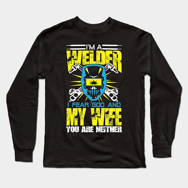 i m welder i fear god and my wife you are neither Long Sleeve T-Shirt by variantees